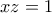xz=1