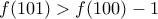 f(101)>f(100)-1