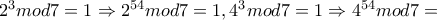 2^3mod7=1\Rightarrow 2^{54}mod7=1, 4^3mod7=1\Rightarrow 4^{54}mod7=