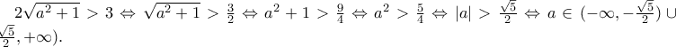 2\sqrt{a^2+1}>3\Leftrightarrow \sqrt{a^2+1}> \frac{3}{2} \Leftrightarrow a^2+1 > \frac{9}{4}\Leftrightarrow a^2 > \frac{5}{4}\Leftrightarrow |a|>\frac{\sqrt{5}}{2}\Leftrightarrow a\in(-\infty ,-\frac{\sqrt{5}}{2})\cup (\frac{\sqrt{5}}{2},+\infty ). 