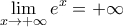 \displaystyle{\lim_{x\to + \infty } e^x=+\infty}