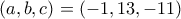 \left(a, b, c \right) = \left(-1, 13, -11)