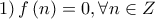 \displaystyle{\left. 1 \right)f\left( n \right) = 0,\forall n \in Z}
