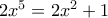2x^5=2x^2+1