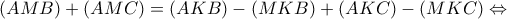 \displaystyle{\left( {AMB} \right) + \left( {AMC} \right) = \left( {AKB} \right) - \left( {MKB} \right) + \left( {AKC} \right) - \left( {MKC} \right) \Leftrightarrow }