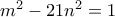m^2-21n^2=1