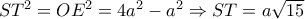  ST^2=OE^2=4a^2-a^2\Rightarrow ST= a\sqrt{15}  