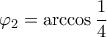 \varphi_2=\arccos\dfrac{1}{4}