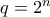 q=2^n