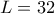 L= 32