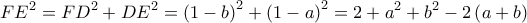 \displaystyle 
FE^2  = FD^2  + DE^2  = \left( {1 - b} \right)^2  + \left( {1 - a} \right)^2  = 2 + a^2  + b^2  - 2\left( {a + b} \right)