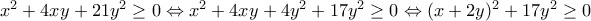 x^{2}+4xy+21y^{2}\geq 0\Leftrightarrow x^{2}+4xy+4y^{2}+17y^{2}\geq 0\Leftrightarrow (x+2y)^{2}+17y^{2}\geq 0