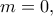 m=0,
