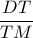 \dfrac{DT}{TM} \dfrac{DT}{TM}