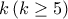 \displaystyle{k \left(k\geq{5}\right)}