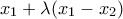 x_1 + \lambda(x_1 - x_2) x_1 + \lambda(x_1 - x_2)