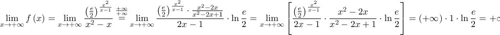 \displaystyle{ 
\mathop {\lim }\limits_{x \to  + \infty } f\left( x \right) = \mathop {\lim }\limits_{x \to  + \infty } \frac{{\left( {\frac{e}{2}} \right)^{\frac{{x^2 }}{{x - 1}}} }}{{x^2  - x}}\mathop  = \limits^{\frac{{ + \infty }}{{ + \infty }}} \mathop {\lim }\limits_{x \to  + \infty } \frac{{\left( {\frac{e}{2}} \right)^{\frac{{x^2 }}{{x - 1}}}  \cdot \frac{{x^2  - 2x}}{{x^2  - 2x + 1}}}}{{2x-1}} \cdot \ln \frac{e}{2} = \mathop {\lim }\limits_{x \to  + \infty } \left[ {\frac{{\left( {\frac{e}{2}} \right)^{\frac{{x^2 }}{{x - 1}}} }}{{2x-1}} \cdot \frac{{x^2  - 2x}}{{x^2  - 2x + 1}} \cdot \ln \frac{e}{2}} \right] = \left( { + \infty } \right) \cdot 1 \cdot \ln \frac{e}{2} =  + \infty  
}