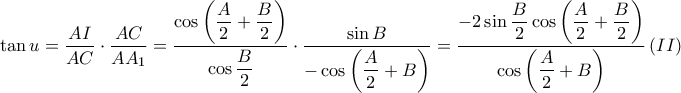 \displaystyle \tan u=\frac{AI}{AC}\cdot \frac{AC}{AA_{1}}=\frac{\displaystyle \cos \left ( \frac{A}{2} +\frac{B}{2}\right )}{\displaystyle \cos \frac{B}{2}}\cdot \frac{\sin B}{\displaystyle -\cos \left ( \frac{A}{2} +B\right )}=\frac{\displaystyle -2\sin \frac{B}{2}\cos \left ( \frac{A}{2}+\frac{B}{2} \right )}{\displaystyle \cos \left ( \frac{A}{2}+B \right )}\left ( II \right )