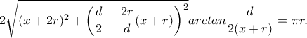 2\sqrt{(x+2r)^2+\left(\dfrac{d}{2}-\dfrac{2r}{d}(x+r)\right)^2}arctan\dfrac{d}{2(x+r)}=\pi r. 2\sqrt{(x+2r)^2+\left(\dfrac{d}{2}-\dfrac{2r}{d}(x+r)\right)^2}arctan\dfrac{d}{2(x+r)}=\pi r.