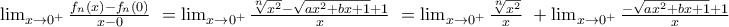 \lim_{x\to 0^+} \frac{f_n\left(x\right)-f_n\left(0\right)}{x-0}\ }=\lim_{x\to 0^+} \frac{\sqrt[n]{x^2}-\sqrt{ax^2+bx+1}+1}{x}\ }=\lim_{x\to 0^+} \frac{\sqrt[n]{x^2}}{x}\ }+\lim_{x\to 0^+} \frac{-\sqrt{ax^2+bx+1}+1}{x}\ }
