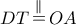 DT\mathop  = \limits^\parallel  OA