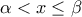 \displaystyle{\alpha  < x \le \beta }