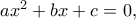 ax^2+bx+c=0,