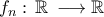 f_{n}:\,\mathbb{R}\,\longrightarrow\mathbb{R} f_{n}:\,\mathbb{R}\,\longrightarrow\mathbb{R}
