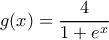 g(x)=\dfrac{4}{1+e^x}