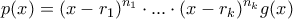 \displaystyle{p(x) = (x-r_1)^{n_1}\cdot...\cdot(x-r_k)^{n_k}g(x)