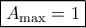 \boxed{{A_{\max }} = 1}