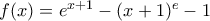  f(x) = e^{x+1} - (x+1)^e - 1 