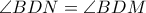 \angle BDN = \angle BDM