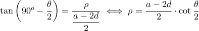 \tan\left(90^o-\dfrac{\theta}{2}\right)=\dfrac{\rho}{\dfrac{a-2d}{2}}\iff \rho=\dfrac{a-2d}{2}\cdot\cot\dfrac{\theta}{2}