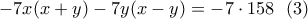 \displaystyle{-7x(x+y)-7y(x-y)=-7\cdot 158\,\,\,\,(3)}