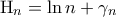 \displaystyle{{{\rm H}_n} = \ln n + {\gamma _n}}