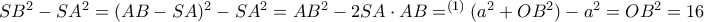 SB^2-SA^2 =(AB-SA)^2-SA^2 = AB^2- 2SA\cdot AB = ^{(1)} (a^2+OB^2)- a^2=OB^2=16 SB^2-SA^2 =(AB-SA)^2-SA^2 = AB^2- 2SA\cdot AB = ^{(1)} (a^2+OB^2)- a^2=OB^2=16