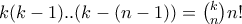 k(k-1)..(k-(n-1))=\binom{k}{n}n!