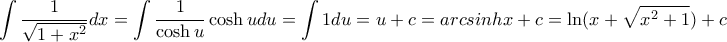 \displaystyle{\int \dfrac{1}{\sqrt{1+x^2}}dx = \int \dfrac{1}{\cosh u }\cosh u du= \int 1 du = u+c = arcsinh x + c = \ln (x+ \sqrt {x^2+1} )+c}