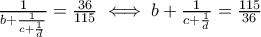 \frac{1}{b+\frac{1}{c+\frac{1}{d} }} = \frac{36}{115} \iff b+\frac{1}{c+\frac{1}{d} } = \frac{115}{36}