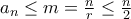 a_{n}\leq m=\frac{n}{r}\leq \frac{n}{2}