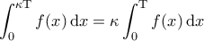 \displaystyle{\int_{0}^{\kappa \mathrm{T}} f(x) \, \mathrm{d}x = \kappa \int_0^{\mathrm{T}} f(x) \, \mathrm{d}x } \displaystyle{\int_{0}^{\kappa \mathrm{T}} f(x) \, \mathrm{d}x = \kappa \int_0^{\mathrm{T}} f(x) \, \mathrm{d}x }