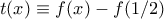 t(x) \equiv f(x) - f(1/2)