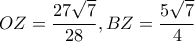 OZ= \dfrac{27\sqrt{7}}{28}  , BZ=\dfrac{5\sqrt{7}}{4} 