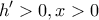 \displaystyle{h'>0 , x>0 }