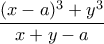 \displaystyle{\frac{(x-a)^{3}+y^{3}}{x+y-a}}