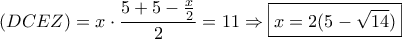 (DCEZ)=x\cdot \dfrac{5+5-\frac{x}{2}}{2}=11\Rightarrow \boxed{x=2(5-\sqrt{14})}