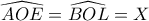 \widehat{AOE}=\widehat{BOL}=X