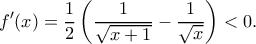 \displaystyle f'(x) = \frac{1}{2}\left( {\frac{1}{{\sqrt {x + 1} }} - \frac{1}{{\sqrt x }}} \right) < 0. \displaystyle f'(x) = \frac{1}{2}\left( {\frac{1}{{\sqrt {x + 1} }} - \frac{1}{{\sqrt x }}} \right) < 0.