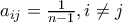 a_{ij}=\frac{1}{n-1},i\neq j a_{ij}=\frac{1}{n-1},i\neq j